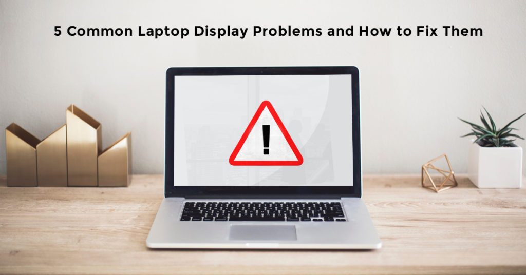 5-common-laptop-display-problems-and-how-to-fix-them