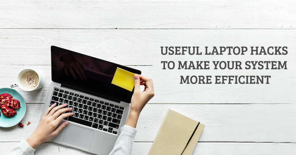 Useful laptop hacks to make your system more efficient