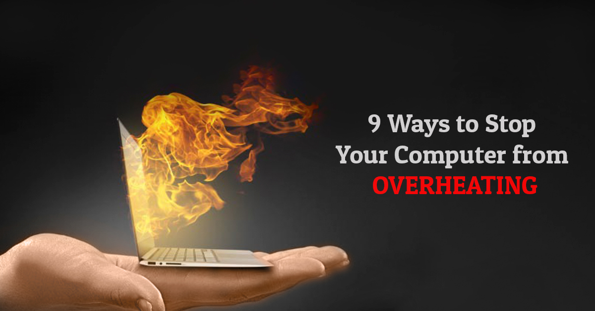 9 Ways to Stop Your Computer from Overheating