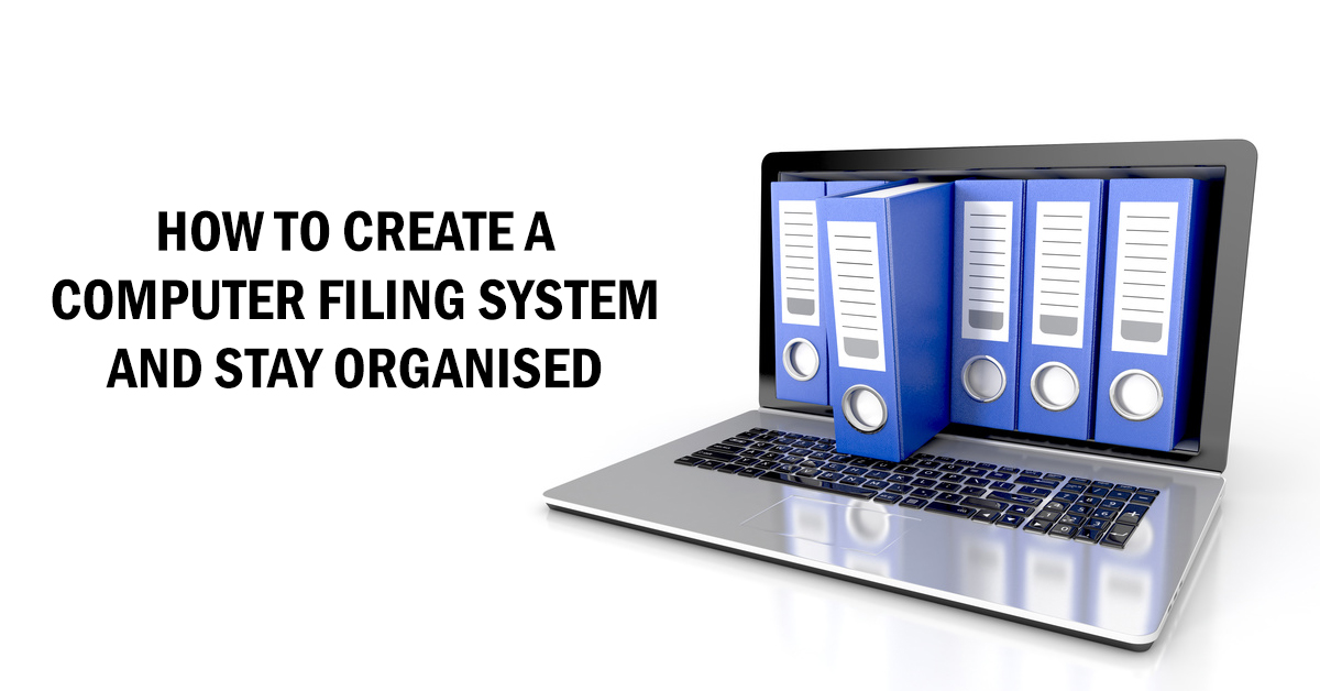 How to create a computer filing system and stay organised